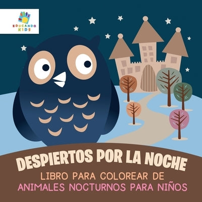 Despiertos por la Noche: Libro para Colorear de Animales Nocturnos para Niños by Kids, Educando