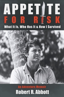 Appetite for Risk: What It Is, Who Has It & How I Survived / An Adventure Memoir Paperback Regent Press