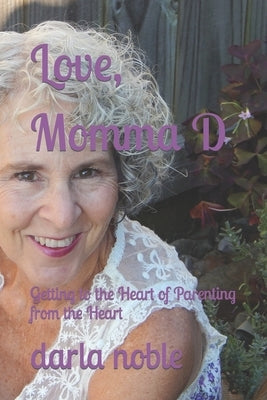 Love, Momma D: Getting to the Heart of Parenting from the Heart Paperback Independently Published