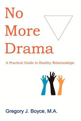 No More Drama: A Practical Guide to Healthy Relationships Paperback Gregory Boyce