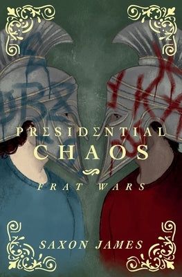 Frat Wars: Presidential Chaos by James, Saxon