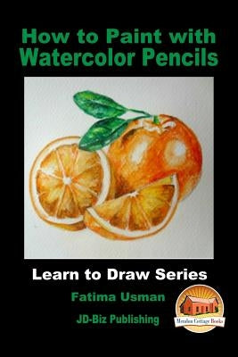 How to Paint with Watercolor Pencils Paperback Createspace Independent Publishing Platform