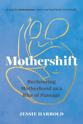 Mothershift: Reclaiming Motherhood as a Rite of Passage Paperback Shambhala