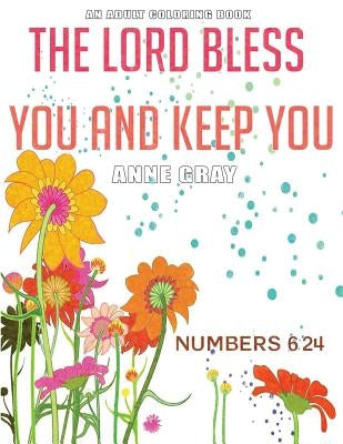 The Lord Bless You and Keep You: Inspirational Verses From the Bible: An Adult Coloring Book Paperback Createspace Independent Publishing Platform