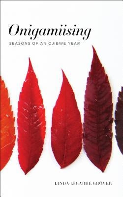 Onigamiising: Seasons of an Ojibwe Year Paperback University of Minnesota Press