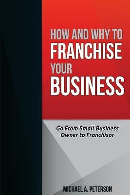 How and Why to Franchise Your Business Paperback Createspace Independent Publishing Platform