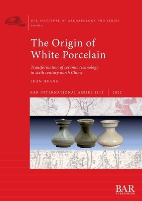 The Origin of White Porcelain Paperback British Archaeological Reports (Oxford) Ltd