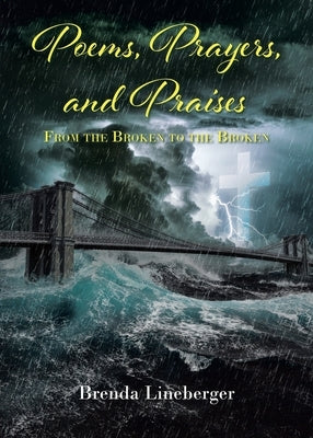 Poems, Prayers, and Praises: From the Broken to the Broken Paperback Christian Faith Publishing