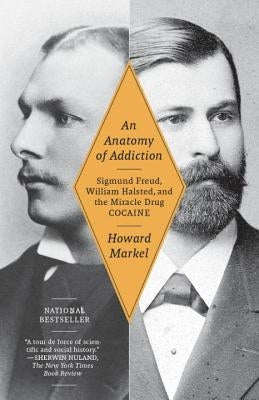 An Anatomy of Addiction: Sigmund Freud, William Halsted, and the Miracle Drug Cocaine Paperback Vintage