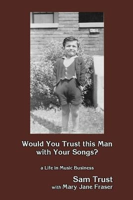 Would You Trust this Man with Your Songs?: A Life in Music Business Paperback Trust Music Management