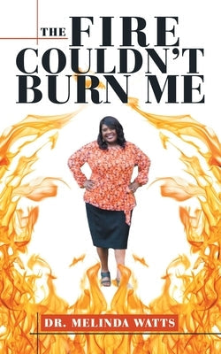 The Fire Couldn't Burn Me Paperback WestBow Press