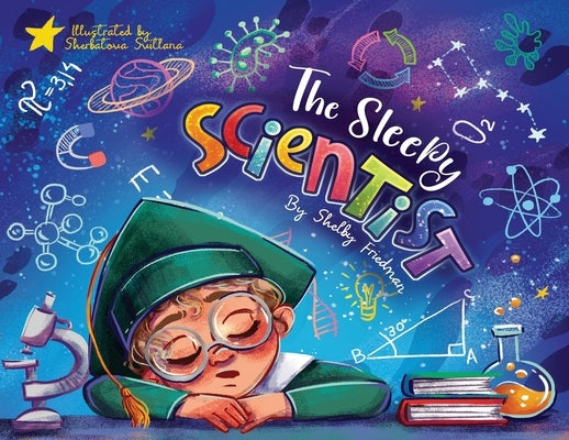 The Sleepy Scientist: A full-representation bedtime story that encourages young children to ask questions about the world around them! by Friedman, Shelby P.