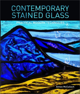 Contemporary Stained Glass: Practical Modern Techniques Paperback Schiffer Craft