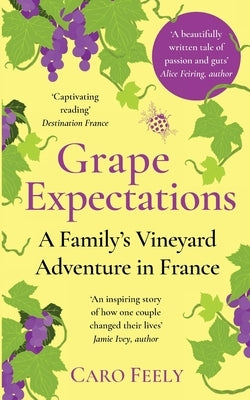 Grape Expectations: A Family's Vineyard Adventure in France Paperback Caro Feely