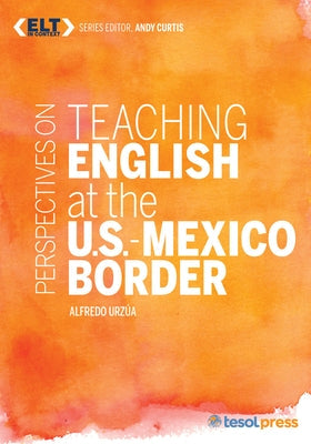 Perspectives on Teaching English at the U.S.-Mexico Border Paperback Tesol Press