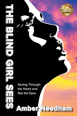 The Blind Girl Sees: Seeing Through the Heart and Not the Eyes Paperback FriesenPress