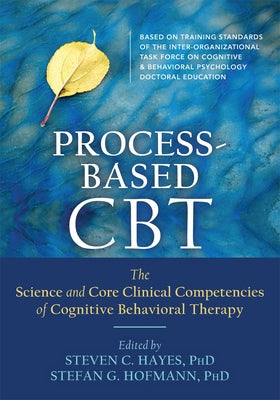 Process-Based CBT: The Science and Core Clinical Competencies of Cognitive Behavioral Therapy Paperback Context Press