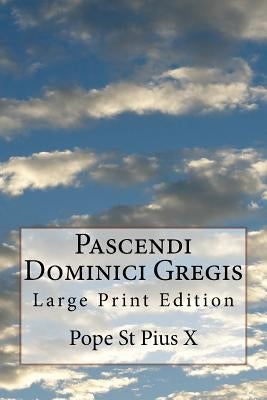 Pascendi Dominici Gregis: Large Print Edition Paperback Createspace Independent Publishing Platform