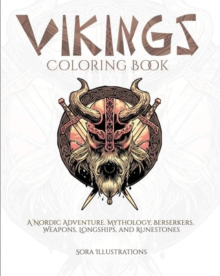 Vikings Coloring Book: A Nordic Adventure. Mythology, Bersekers, Weapons, Longships, and Runestones Paperback Sora Publications