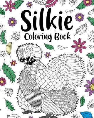 Silkie Coloring Book: Adult Crafts & Hobbies Books, Floral Mandala Pages, Zentangle Picture Paperback Blurb