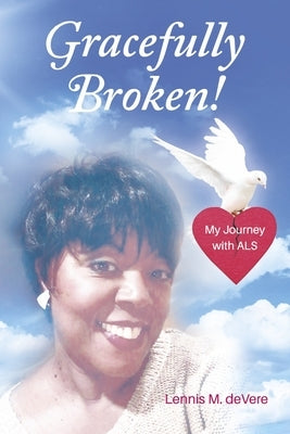 Gracefully Broken!: My Journey with ALS Paperback Bookbaby