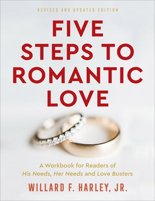 Five Steps to Romantic Love: A Workbook for Readers of His Needs, Her Needs and Love Busters Paperback Fleming H. Revell Company