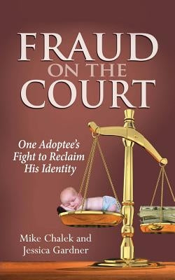 Fraud on the Court: One Adoptee's Fight to Reclaim His Identity Paperback Universal Technical Systems, Inc.