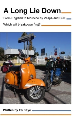 A Long Lie Down: England to Morocco by Vespa and C90. Which will breakdown first? Paperback Blurb