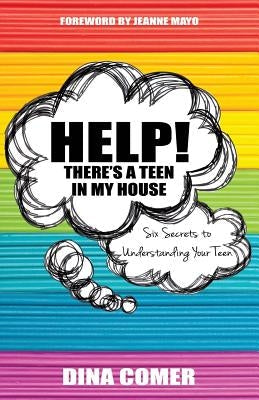 Help! There's a Teen in My House: Six Secrets to Understanding Your Teen Paperback Red Town Publishing