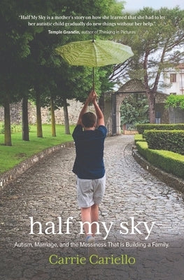 Half My Sky: Autism, Marriage, and the Messiness That Is Building a Family Paperback Carrie Cariello
