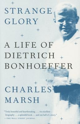 Strange Glory: A Life of Dietrich Bonhoeffer Paperback Vintage