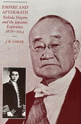 Empire and Aftermath: Yoshida Shigeru and the Japanese Experience, 1878-1954 Paperback Harvard University Press
