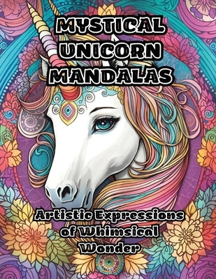 Mystical Unicorn Mandalas: Artistic Expressions of Whimsical Wonder Paperback Colorzen
