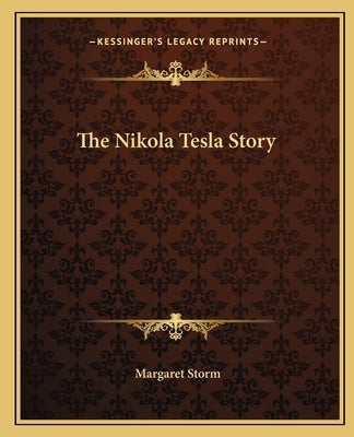 The Nikola Tesla Story Paperback Kessinger Publishing