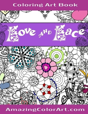 Love and Lace Coloring Art Book: Coloring Book for Adults Featuring Designs of Romance, Hearts & Love (Amazing Color Art) Paperback Createspace Independent Publishing Platform
