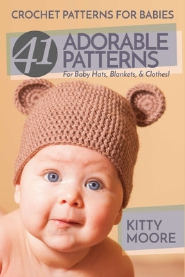 Crochet Patterns For Babies (2nd Edition): 41 Adorable Patterns For Baby Hats, Blankets, & Clothes! Paperback Venture Ink