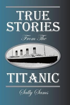 True Stories from the Titanic Paperback Createspace Independent Publishing Platform