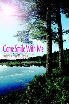 Come Smile with Me: From the Heart of a Polio Survivor Paperback Authorhouse UK