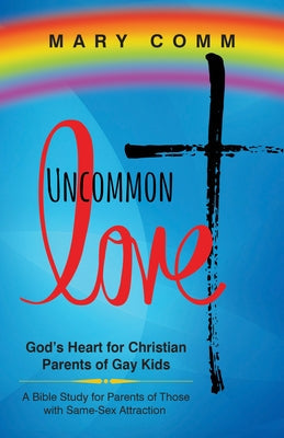 Uncommon Love: God's Heart for Christian Parents of Gay Kids Paperback Morgan James Faith