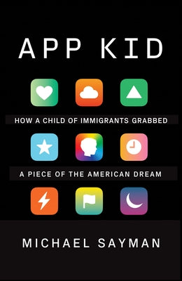 App Kid: How a Child of Immigrants Grabbed a Piece of the American Dream Paperback Vintage