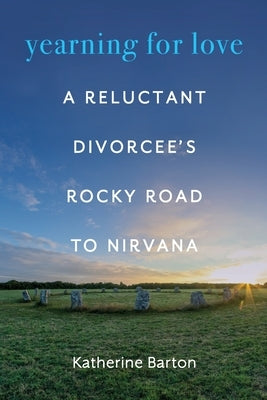 Yearning for Love: A Reluctant Divorcee's Rocky Road to Nirvana Paperback Eriu House