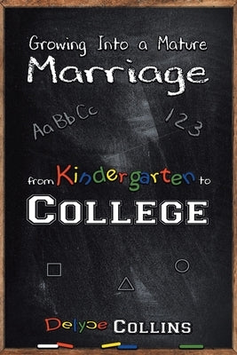 Growing Into a Mature Marriage: from Kindergarten to College Paperback Covenant Books