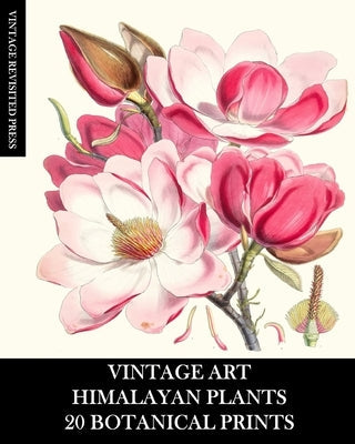 Vintage Art: Himalayan Plants 20 Botanical Prints: Ephemera for Framing, Collage, Decoupage and Junk Journals Paperback Blurb