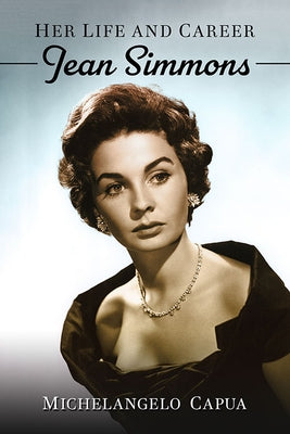 Jean Simmons: Her Life and Career Paperback McFarland and Company, Inc.