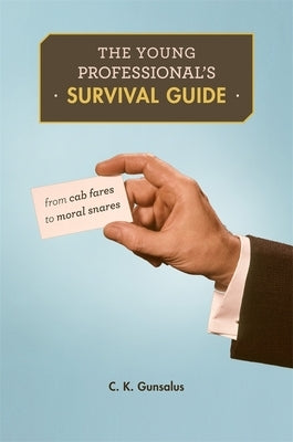 Young Professional's Survival Guide: From Cab Fares to Moral Snares Paperback Harvard University Press