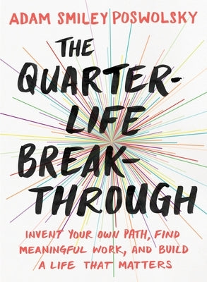 The Quarter-Life Breakthrough: Invent Your Own Path, Find Meaningful Work, and Build a Life That Matters Paperback Tarcherperigee