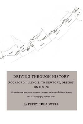 Driving Through History: Rockford, Illinois, to Newport, Oregon on U.S. 20 Paperback iUniverse