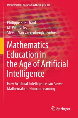 Mathematics Education in the Age of Artificial Intelligence: How Artificial Intelligence Can Serve Mathematical Human Learning Paperback Springer
