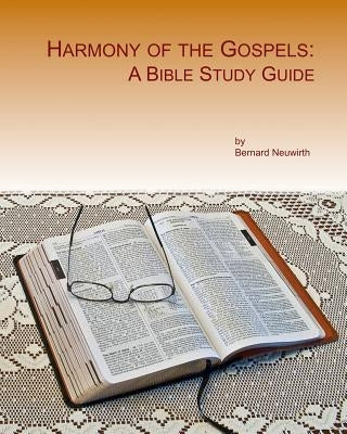 Harmony of the Gospels: A Bible Study Guide Bible Createspace Independent Publishing Platform