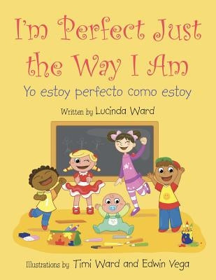 I'm Perfect Just the Way I Am.: Yo estoy perfecto como estoy Paperback Authorhouse